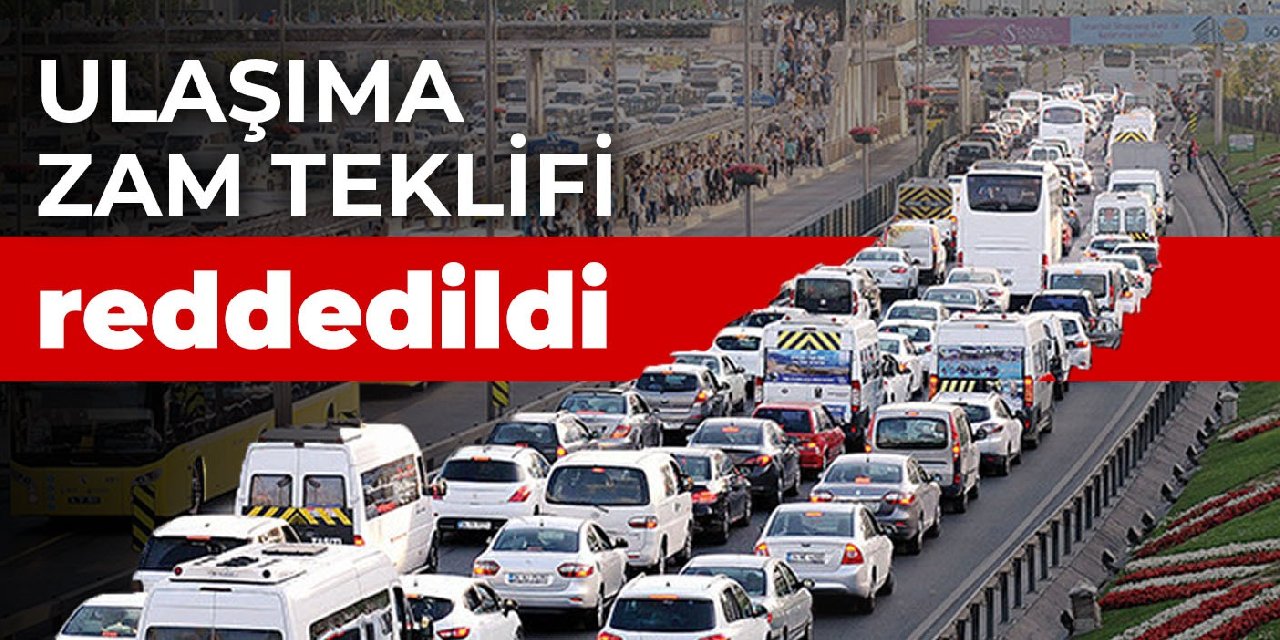 Ulaşıma zam teklifi reddedildi