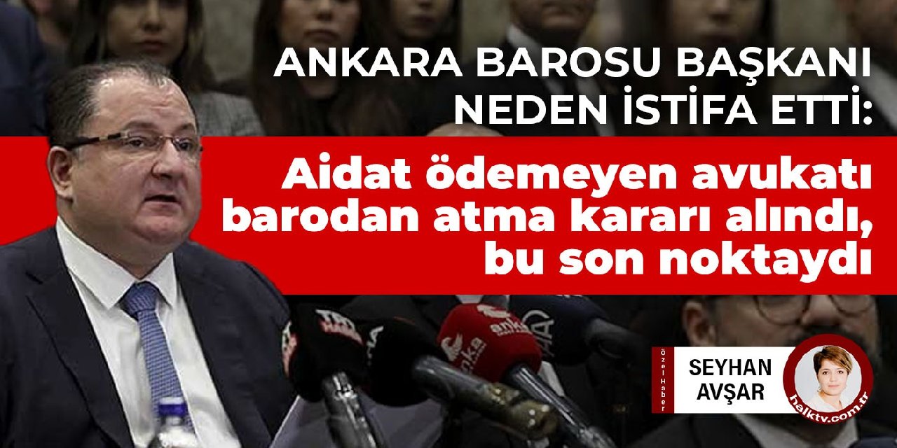 Ankara Baro Başkanlığı'ndan istifa eden Kemal Koranel:  Aidat ödemeyen avukatı barodan atma kararı alındı. Bu son noktaydı.