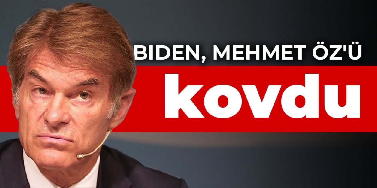 Biden, Mehmet Öz'ü kovdu