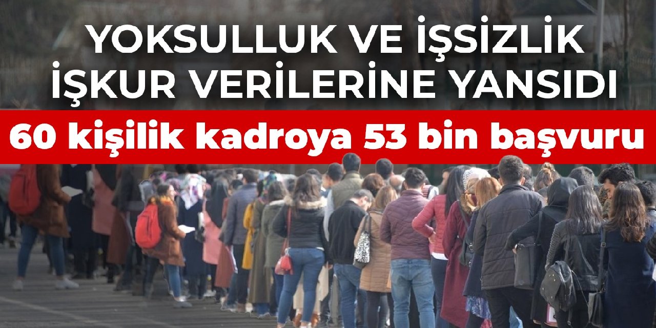 Yoksulluk ve işsizlik İŞKUR verilerine yansıdı! 60 temizlik görevlisi kadrosuna 53 bin başvuru
