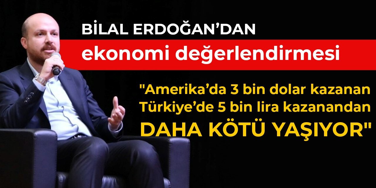 Bilal Erdoğan'dan ekonomi yorumu