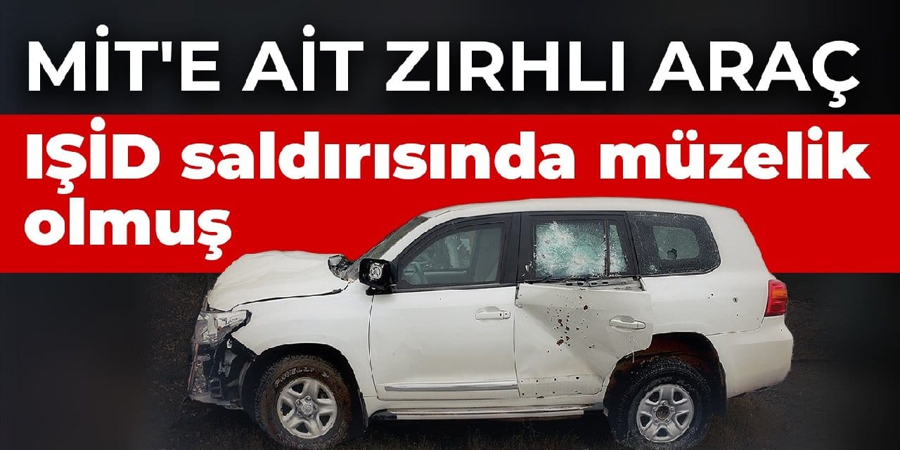 MİT'e ait zırhlı araç IŞİD saldırısında müzelik olmuş