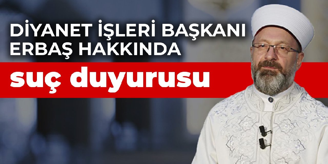 Diyanet İşleri Başkanı Erbaş hakkında suç duyurusu