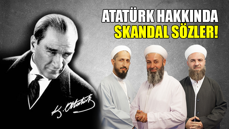 İsmailağa cemaati kanalında Atatürk hakkında skandal sözler