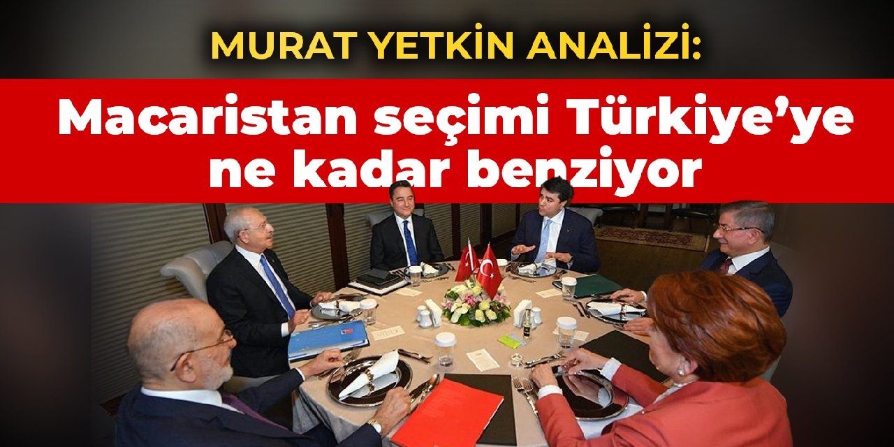 Murat Yetkin analizi: Macaristan seçimi Türkiye'ye ne kadar benziyor