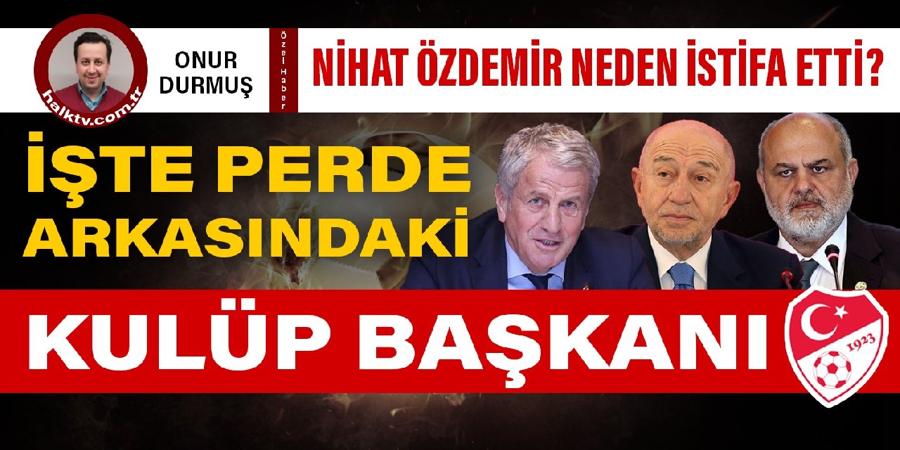 Nihat Özdemir'in istifasının arkasındaki Süper Lig başkanı!