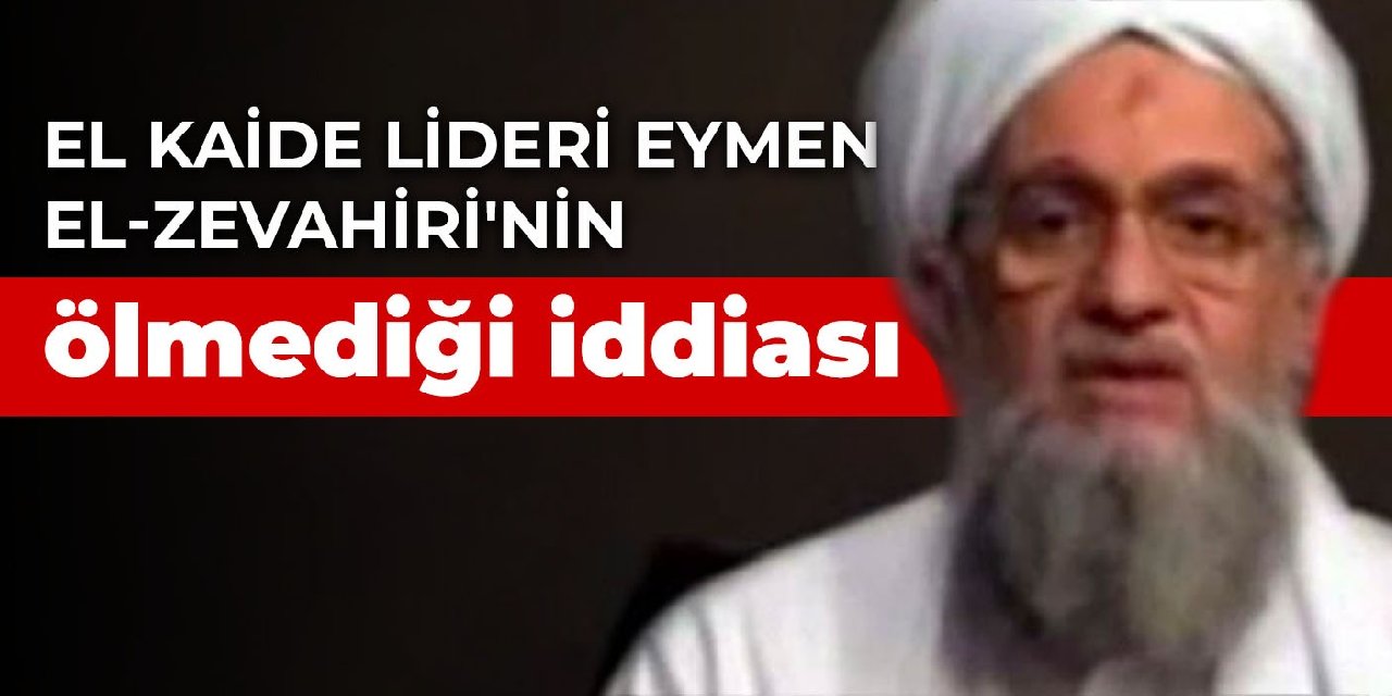 El kaide lideri Eymen El-Zevahiri'nin ölmediği iddiası