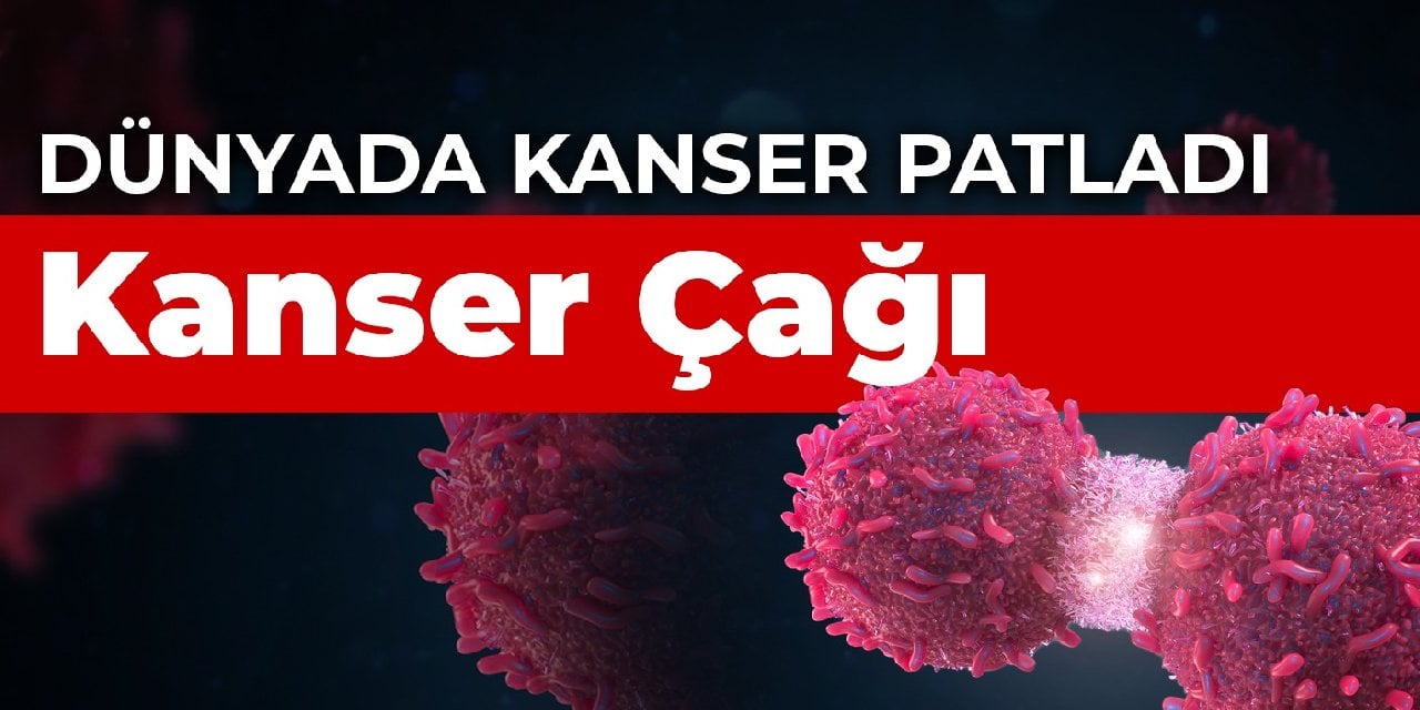 Dünyada kanser patladı: Kanser Çağı