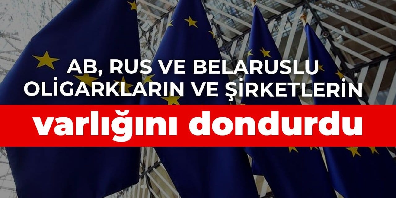 AB, Rus ve Belaruslu oligarkların ve şirketlerin varlığını dondurdu