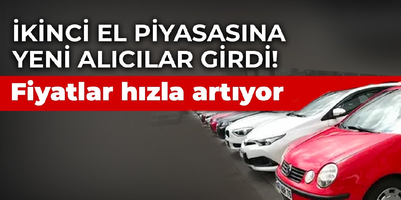 İkinci el piyasasına yeni alıcılar girdi! Fiyatlar hızla artıyor