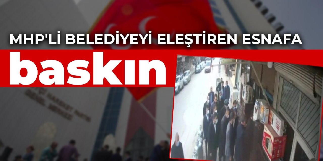 MHP'li belediyeyi eleştiren esnafa baskın