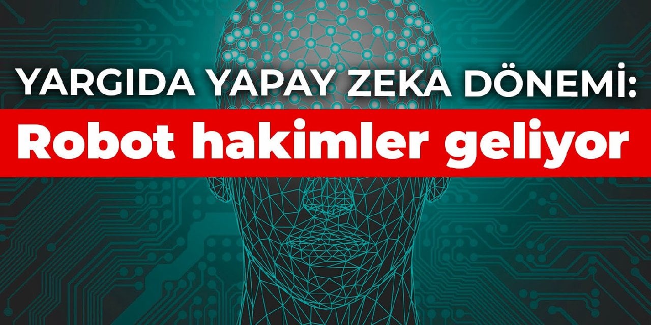 Yargıda yapay zeka dönemi: Robot hakimler geliyor