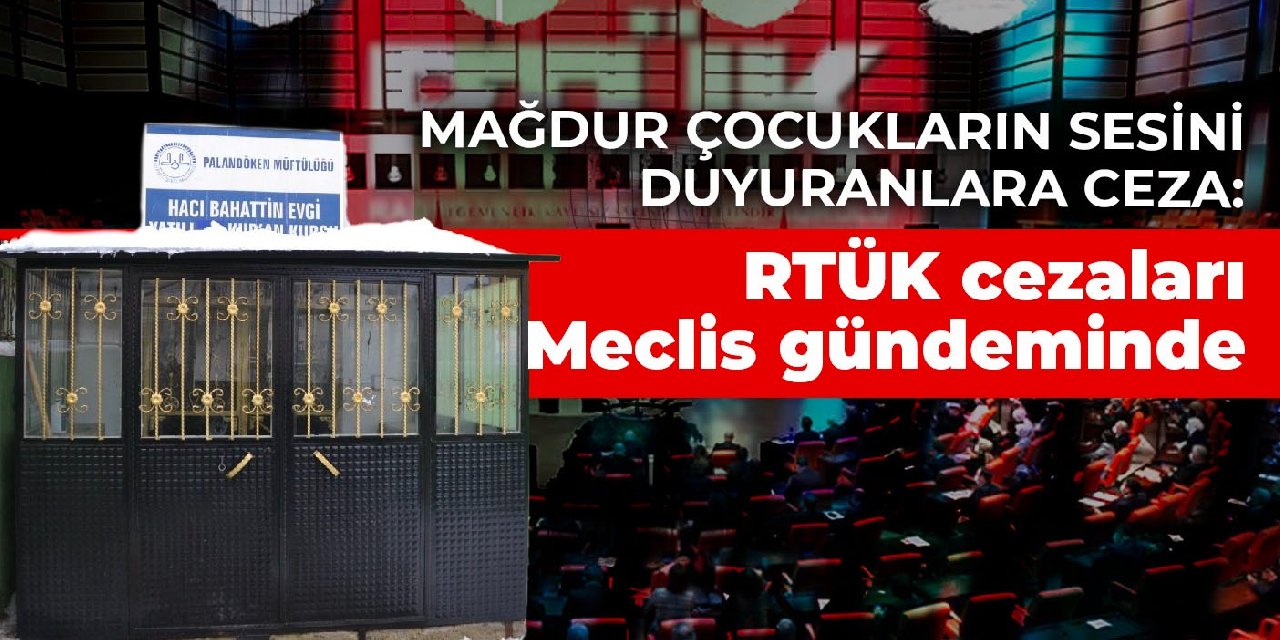 Mağdur çocukların sesini duyuranlara ceza: RTÜK cezaları Meclis gündeminde