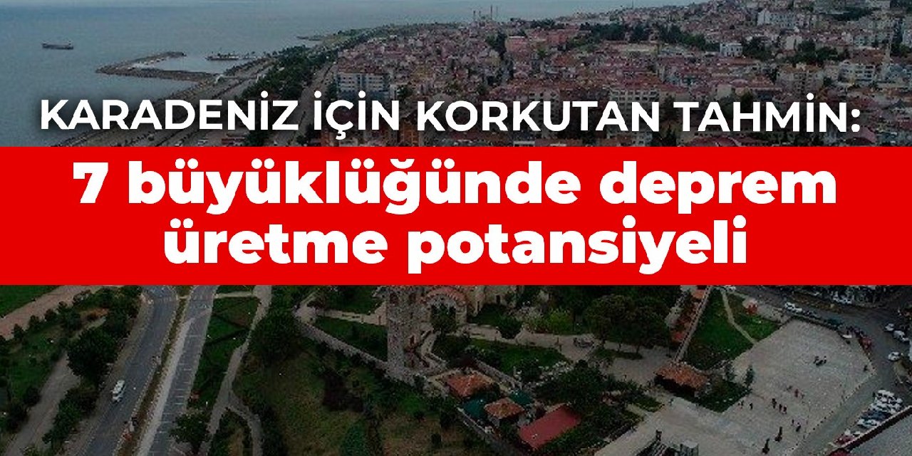 Karadeniz için korkutan tahmin: 7 büyüklüğünde deprem üretme potansiyeli