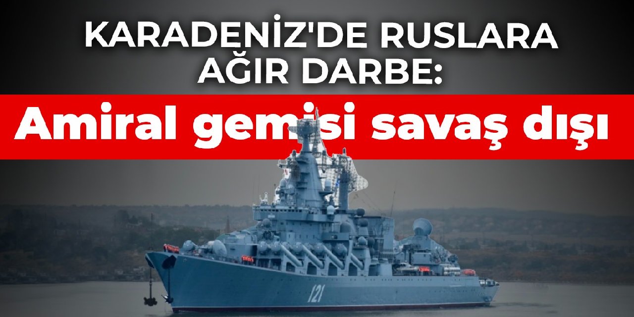 Karadeniz'de Ruslara ağır darbe: Amiral gemisi savaş dışı