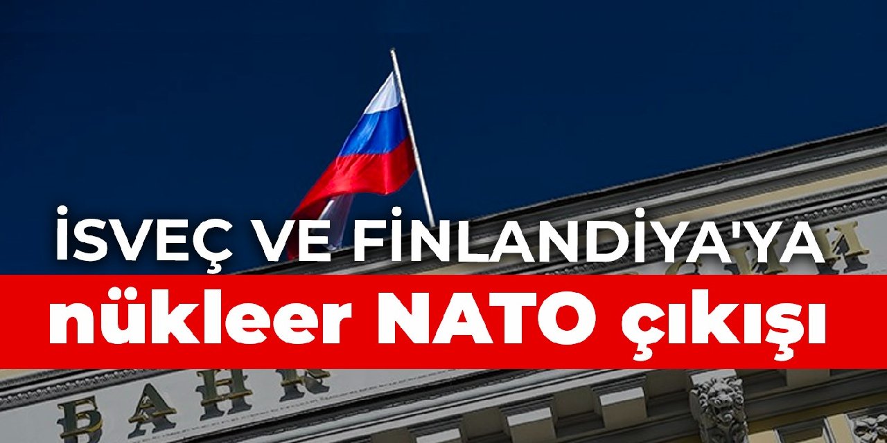 İsveç ve Finlandiya'ya nükleer NATO çıkışı