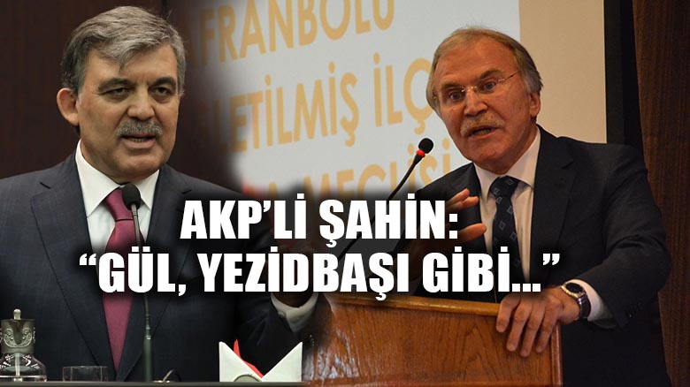AKP'li Mehmet Ali Şahin'den Abdullah Gül'e: Yezidbaşı