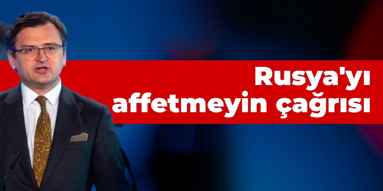 Rusya'yı affetmeyin çağrısı