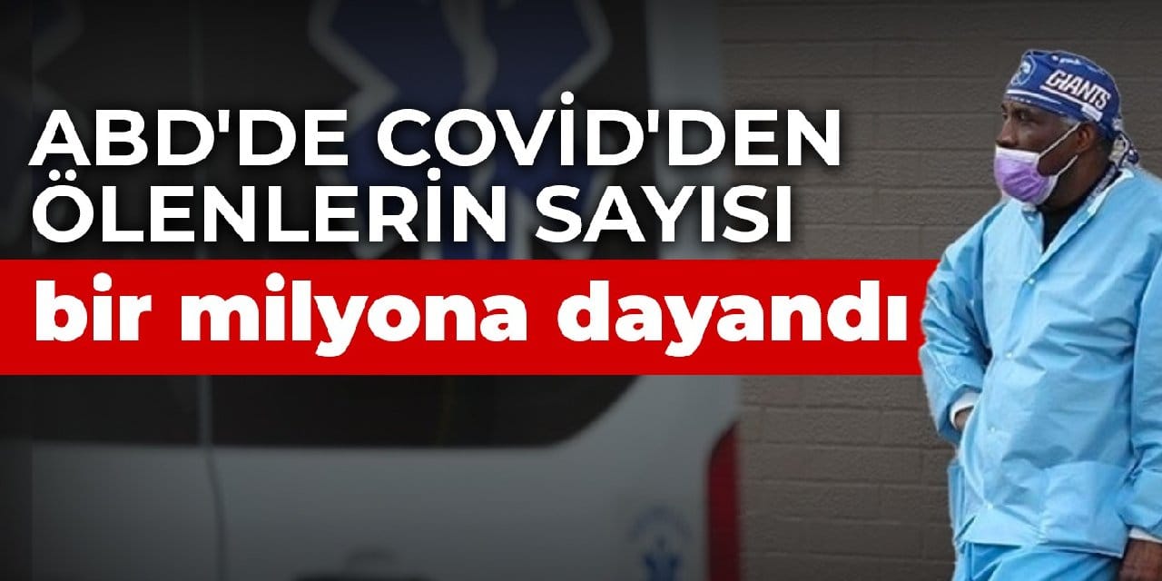 ABD'de Covid'den ölenlerin sayısı bir milyona dayandı