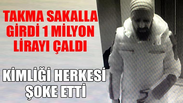 Takma sakalla girdi 1 milyon lirayı çaldı