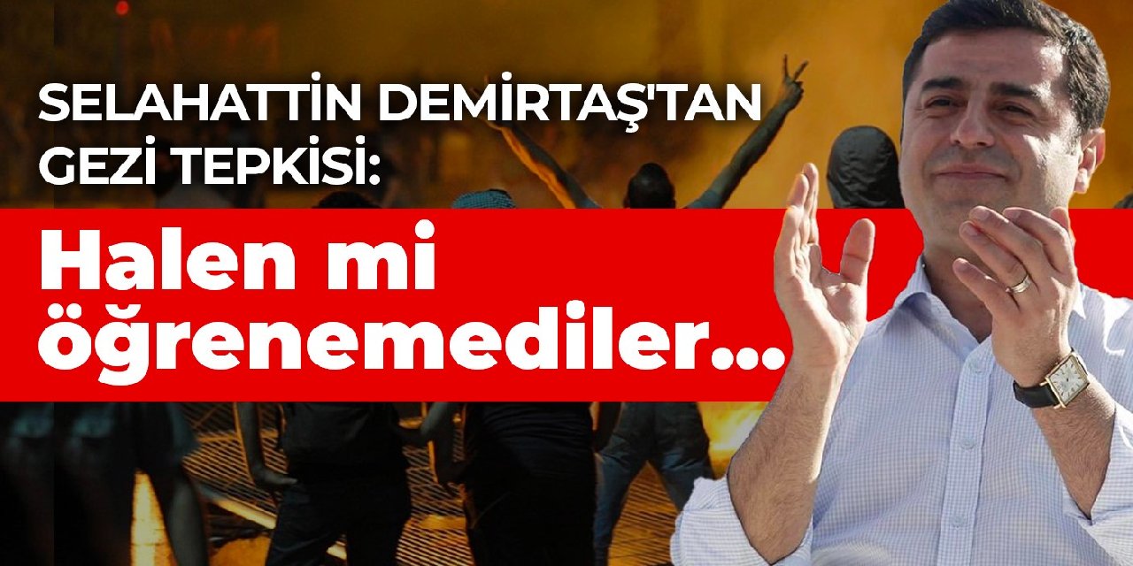 Selahattin Demirtaş'tan Gezi tepkisi: Halen mi öğrenemediler...