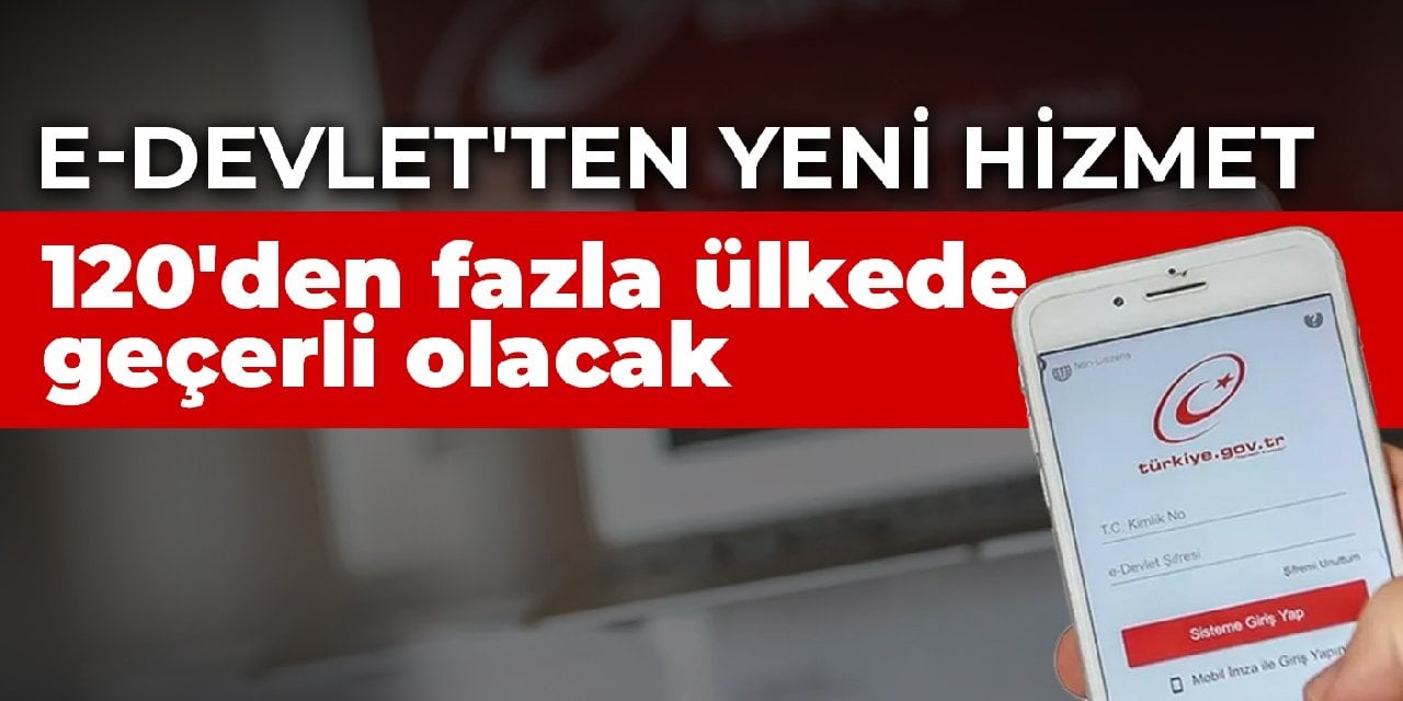 E-Devlet'ten yeni hizmet: 120'den fazla ülkede geçerli olacak