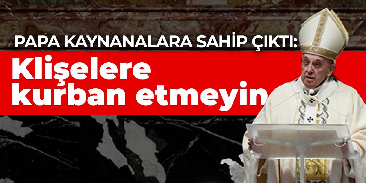 Papa kaynanalara sahip çıktı: Klişelere kurban etmeyin