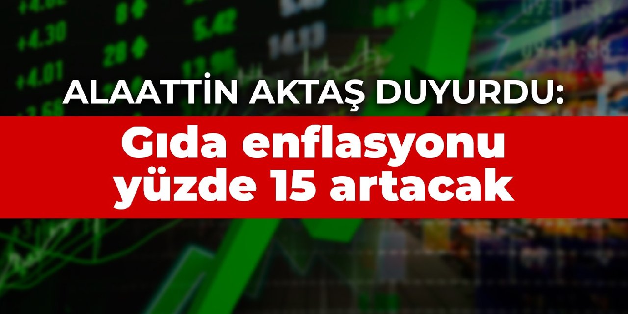 Alaattin Aktaş şimdiden duyurdu: Gıda enflasyonu genel oranın yüzde 15 üstünde artacak