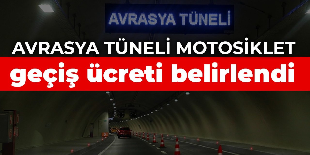 Avrasya Tüneli motosiklet geçiş ücreti belirlendi
