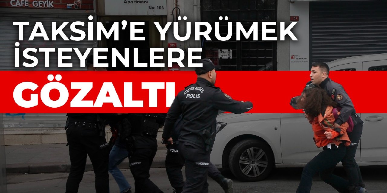 Taksim’e yürümek isteyenlere gözaltı