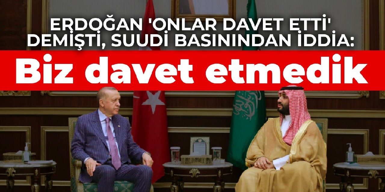 Erdoğan 'Onlar davet etti' demişti, Suudi basınından iddia: Biz davet etmedik