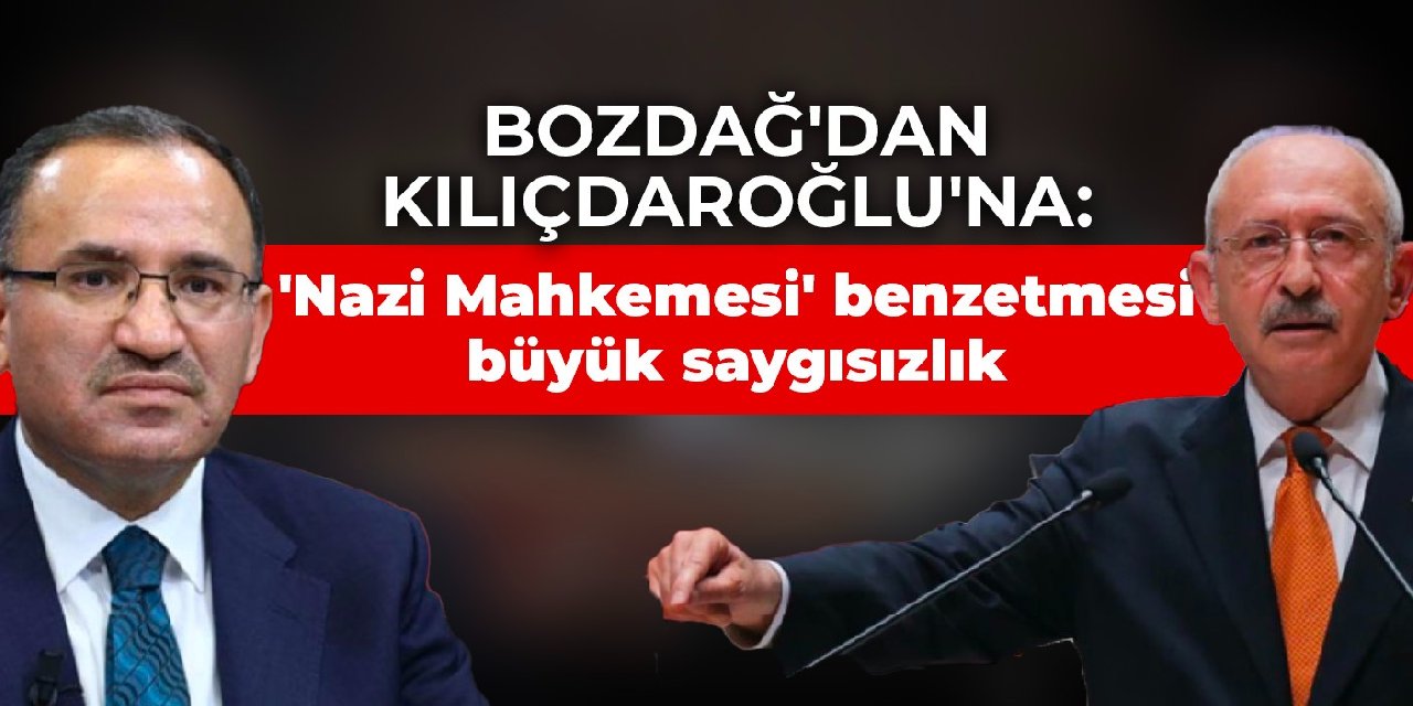 Bozdağ'dan Kılıçdaroğlu'na: 'Nazi Mahkemesi' benzetmesi büyük saygısızlık