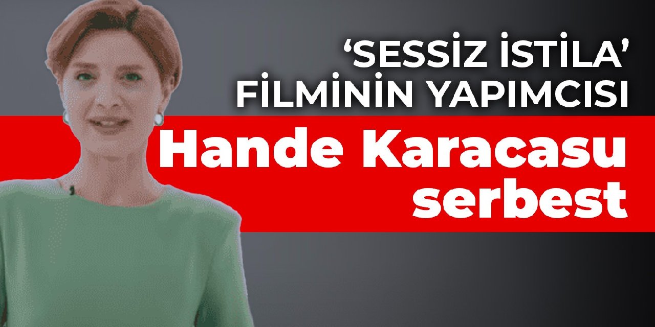 Gözaltına alınan 'Sessiz İstila' filminin yapımcısı Hande Karacasu serbest bırakıldı