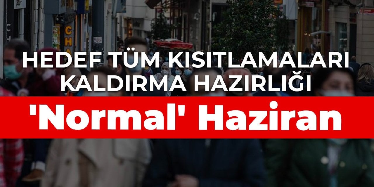 'Normal' Haziran: Hedef tüm kısıtlamaları kaldırma hazırlığı