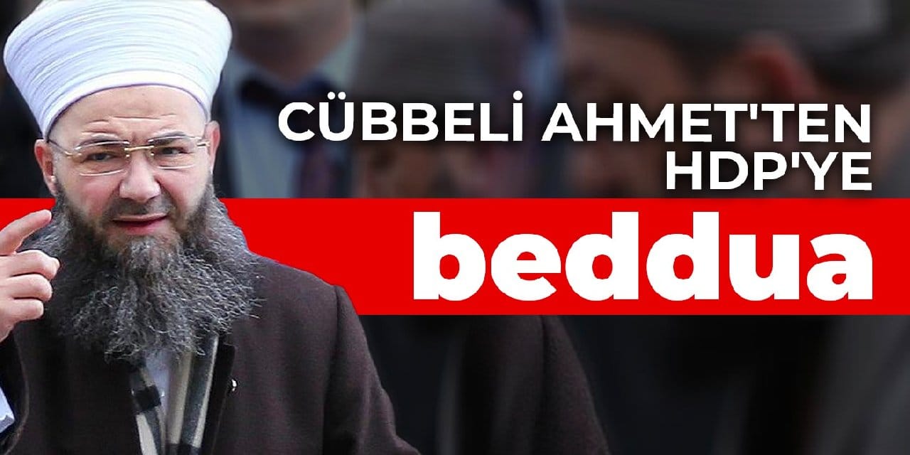 Cübbeli Ahmet'ten HDP'ye beddua: Allah partilerini ilhak eylesin