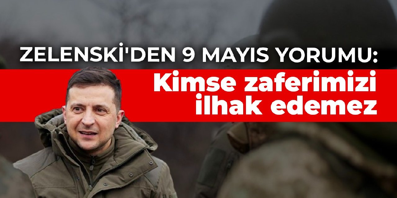 Zelenski'den 9 Mayıs yorumu: Kimse zaferimizi ilhak edemez