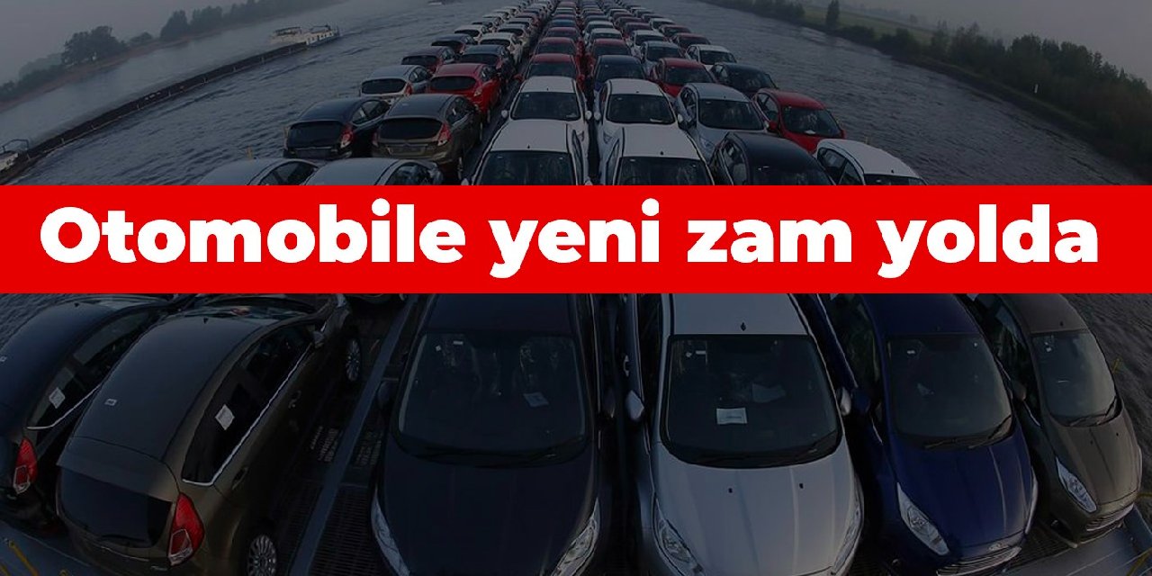 Otomobile yeni zam yolda