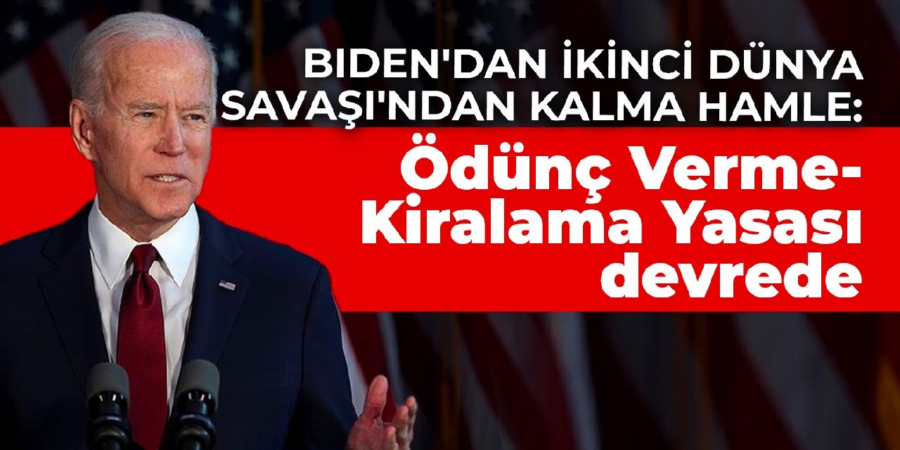Biden'dan İkinci Dünya Savaşı'ndan kalma hamle: Ödünç Verme-Kiralama Yasası devrede