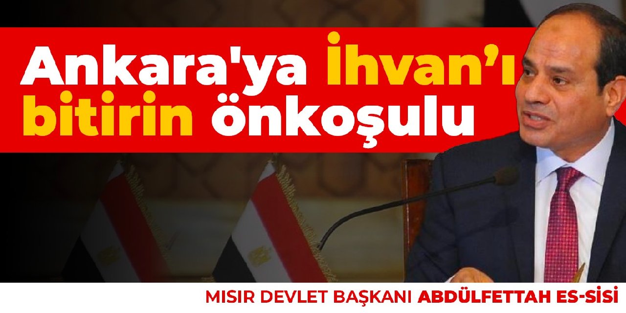 FT: Sisi'den Ankara'ya 'ihvanı bitirin' önkoşulu
