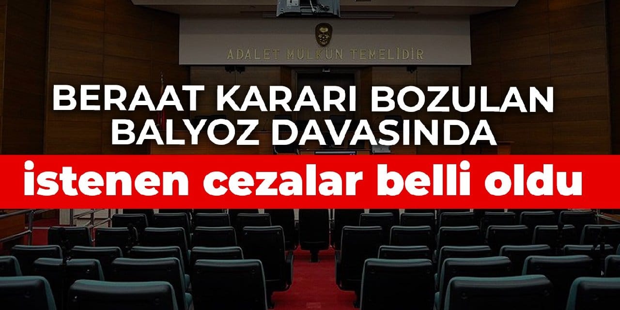 Beraat kararı bozulan Balyoz davasında istenen cezalar belli oldu