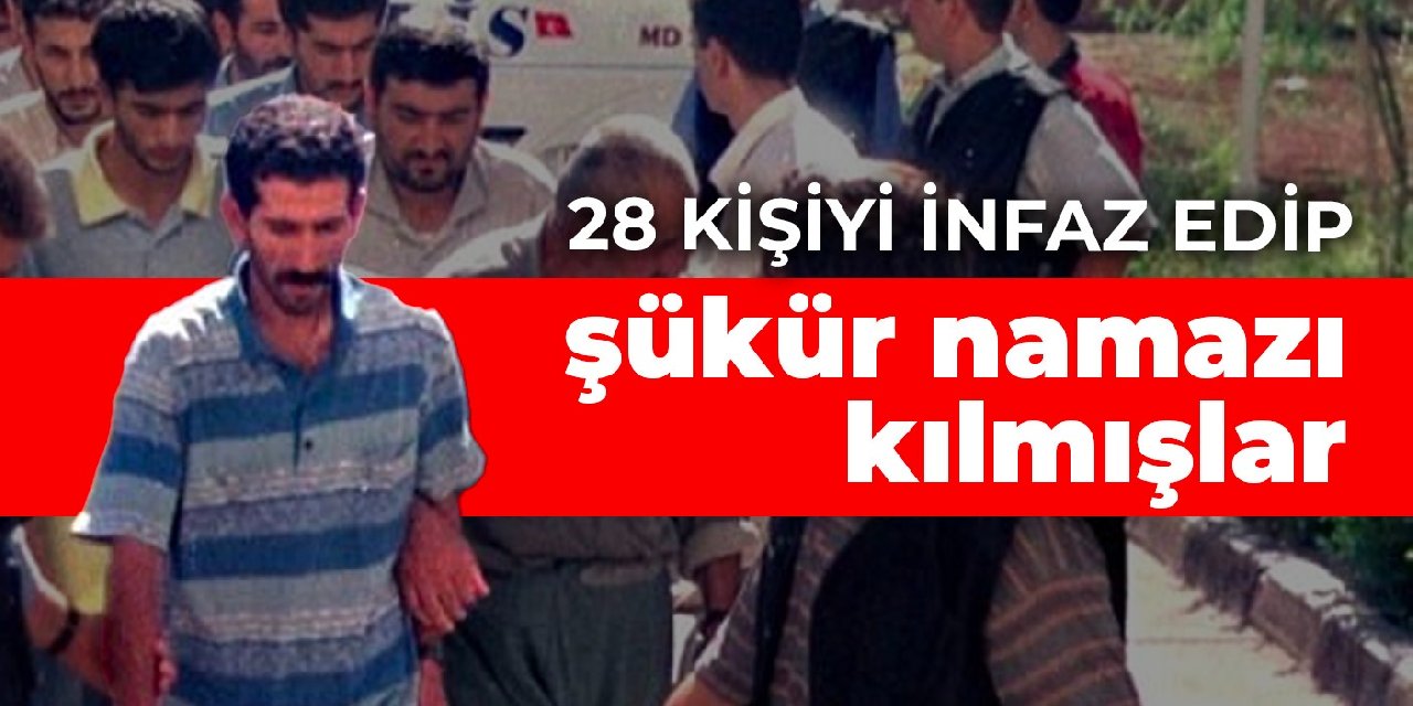 28 kişiyi infaz edip şükür namazı kılmışlar