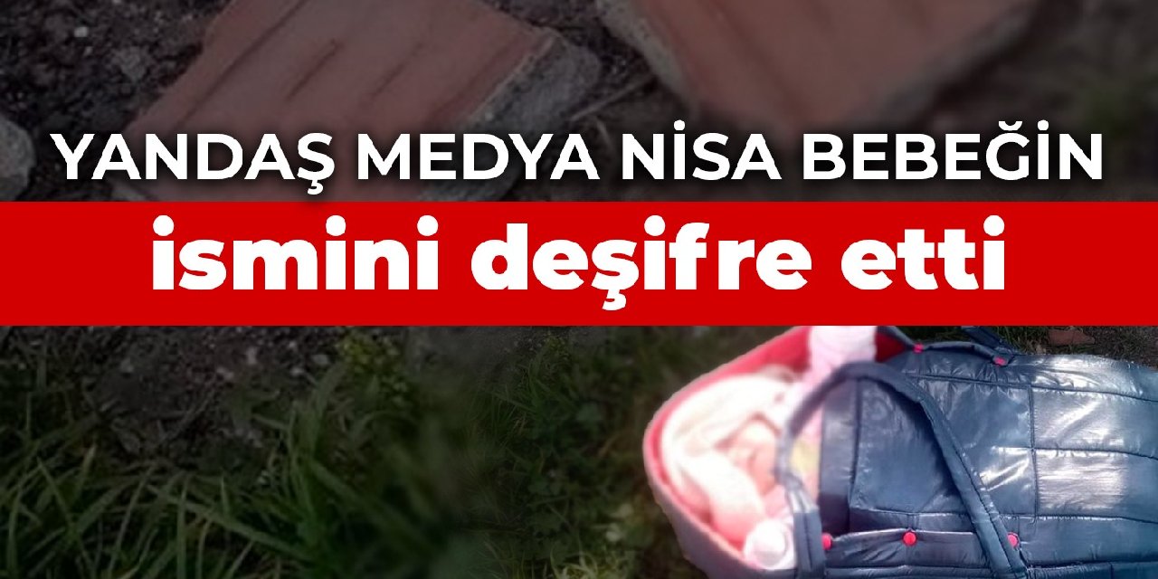 Yandaş medya Nisa bebeğin ismini deşifre etti