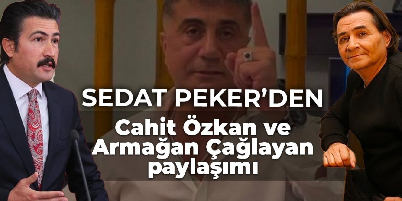 Sedat Peker’den Cahit Özkan ve Armağan Çağlayan paylaşımı