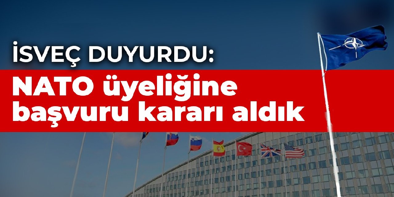 İsveç duyurdu: NATO üyeliğine başvuru kararı aldık