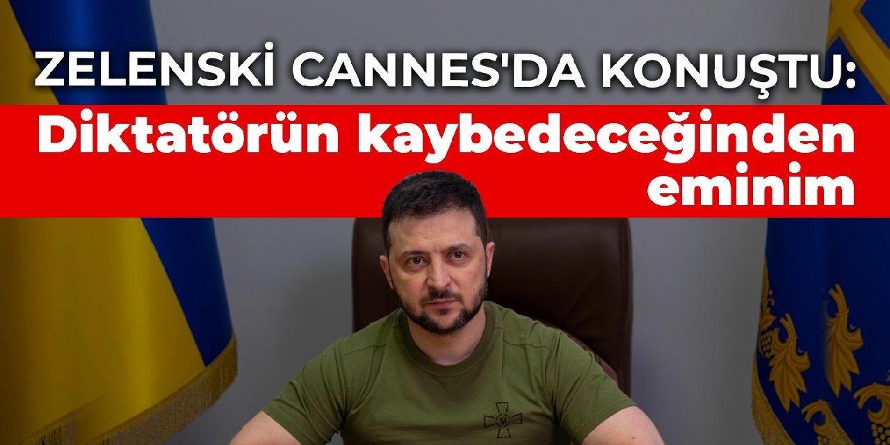 Zelenski Cannes'da konuştu: Diktatörün kaybedeceğinden eminim