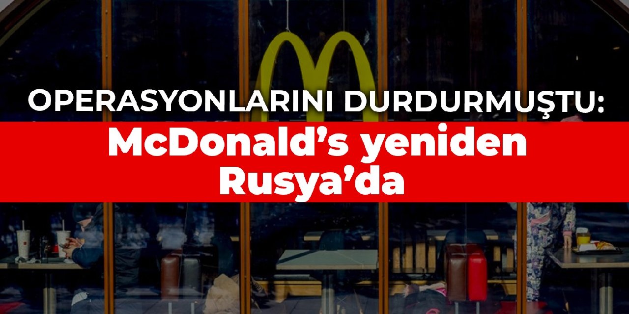 Operasyonlarını durdurmuştu: McDonald’s temmuzda Rusya’da yeniden çalışacak