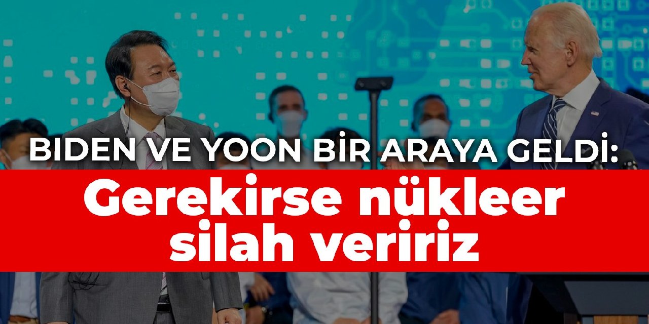 Biden ve Yoon bir araya geldi: Gerekirse nükleer silah veririz