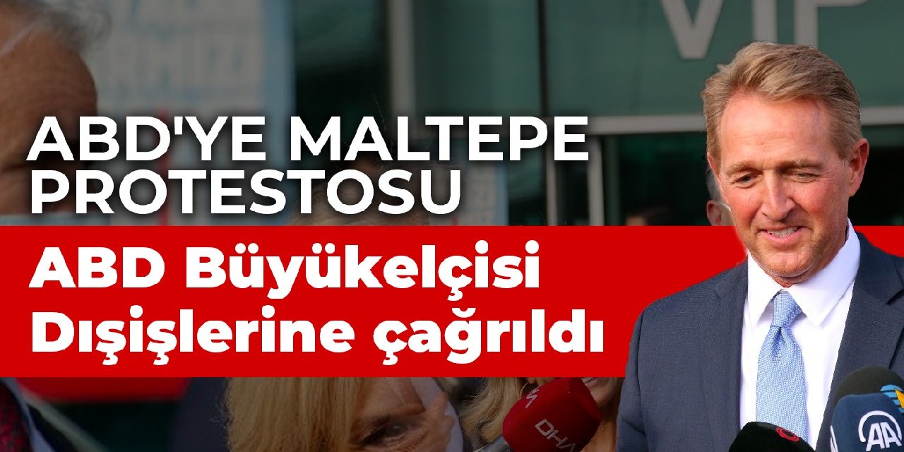 ABD'ye Maltepe protestosu: ABD Büyükelçisi Dışişlerine çağrıldı