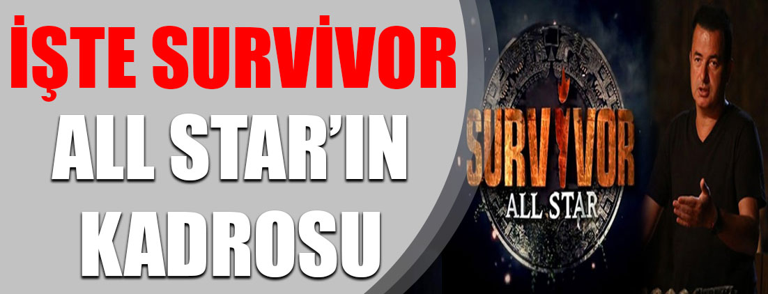 Acun Ilıcalı Survivor All Star kadrosunu açıkladı! Survivor 2018 kadrosunda kimler var?