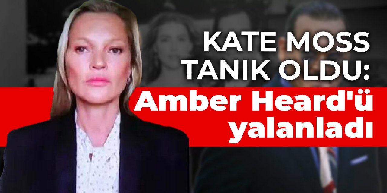 Kate Moss tanık oldu: Amber Heard'ü yalanladı